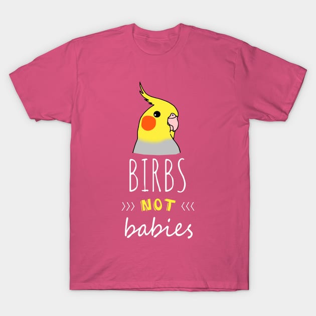 Birbs NOT babies | Funny Birb Cockatiel Parrot doodle T-Shirt by FandomizedRose